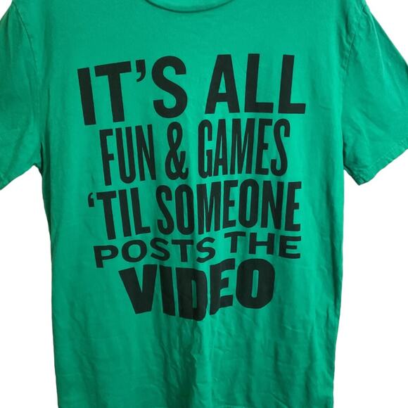 Shirts Happens S Funny Green T-Shirt It’s All Fun & Games til Someone Post Video - Picture 3 of 4